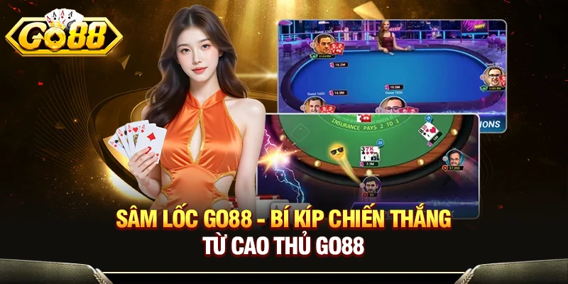Sâm Lốc Go88 - Bí Kíp Cách Chơi Chiến Thắng Từ Cao Thủ GO88 1 Sâm Lốc Go88 - Bí Kíp Chiến Thắng Từ Cao Thủ GO88
