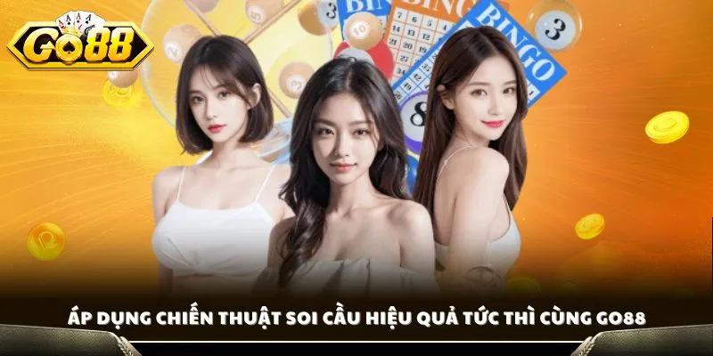 Áp dụng chiến thuật soi cầu hiệu quả tức thì cùng GO88