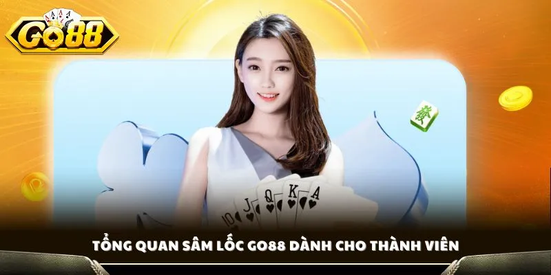 Sâm Lốc Go88 - Bí Kíp Cách Chơi Chiến Thắng Từ Cao Thủ GO88 2 Tổng quan Sâm Lốc Go88 dành cho thành viên